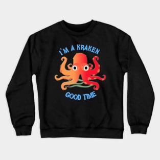 I'm A Kraken Good Time! Crewneck Sweatshirt